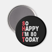 80ste verjaardag.. dus blij dat ik 80 ben vandaag  magneet (Voorkant / Achterkant)