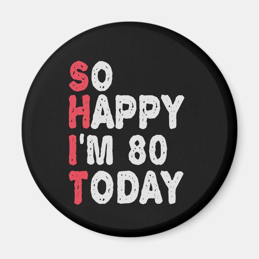 80ste verjaardag.. dus blij dat ik 80 ben vandaag  magneet (Voorkant)