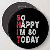 80ste verjaardag.. dus blij dat ik 80 ben vandaag  ronde button 6,0 cm (Voorkant /achterkant)
