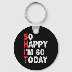 80ste verjaardag.. dus blij dat ik 80 ben vandaag  sleutelhanger