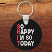 80ste verjaardag.. dus blij dat ik 80 ben vandaag  sleutelhanger (Voorkant)