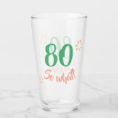 80ste verjaardag Grappig 80 dus wat Floral Glas (Voorkant)