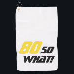 80th Birthday Funny 80 dus wat Motivatie Golfhanddoek<br><div class="desc">Een moderne en stijlvolle golfhanddoek is een geweldig cadeau-idee voor een persoon die graag golf speelt en de 80e verjaardag viert. Een motivatie en grappige tekst 80 Dus wat! is geweldig voor een persoon met een gevoel van humor. Geweldig verjaardagsidee voor een man. De tekst is in gele en zwarte...</div>