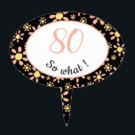 80th Birthday Funny - 80 wat Motivatie Cake Topper<br><div class="desc">Vloeiende cake-topper voor iemand die 80e verjaardag viert met hun familie en vrienden. Het komt met een grappig en motivatie citaat - 80 zo, en is perfect voor een persoon met een gevoel van humor. De bovenste laag heeft een mooi bloempatroon met roze en gele bloemen op een zwarte achtergrond....</div>
