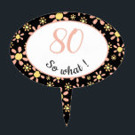 80th Birthday Funny - 80 wat Motivatie Cake Topper<br><div class="desc">Vloeiende cake-topper voor iemand die 80e verjaardag viert met hun familie en vrienden. Het komt met een grappig en motivatie citaat - 80 zo, en is perfect voor een persoon met een gevoel van humor. De bovenste laag heeft een mooi bloempatroon met roze en gele bloemen op een zwarte achtergrond....</div>