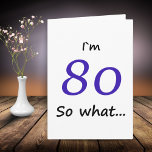 80th Birthday Funny I'm 80 Kaart<br><div class="desc">Een wenskaart voor iemand die zijn 80ste verjaardag viert. Het komt met een grappige quote Ik ben 80 zo wat,  en is ideaal voor een persoon met een gevoel van humor.</div>