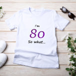 80th Birthday Funny I'm 80 T-shirt<br><div class="desc">Een T-shirt voor vrouwen die hun 80ste verjaardag vieren. Het komt met een grappige quote Ik ben 80 zo wat,  en is ideaal voor een persoon met een gevoel van humor.</div>