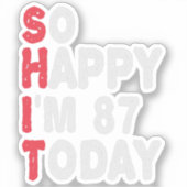 87e verjaardag dus blij dat ik 87 ben vandaag grap sticker (Voorkant)