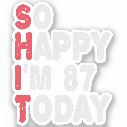 87e verjaardag dus blij dat ik 87 ben vandaag grap sticker (Voorkant)