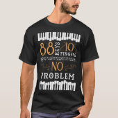88 Keys 10 Fingers No Problem Piano Keyboard T-shirt (Voorkant)