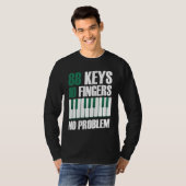 88 keys 10 fingers no problem piano t-shirt (Voorkant volledig)