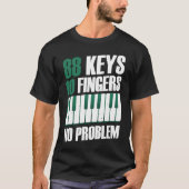 88 keys 10 fingers no problem piano t-shirt (Voorkant)