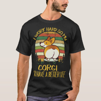 8 Ik werk hard zodat mijn corgi een beter leven ka T-shirt