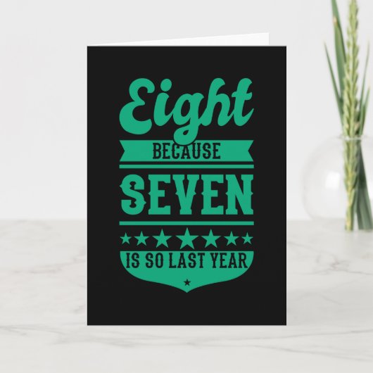 8 OMDAT 7 ZO LAATSTE JAAR Kinder OP 8e verjaardag  Kaart (Voorkant)