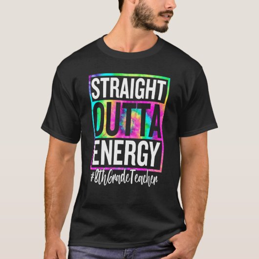 8th Grade Teacher Straight Outta Energy Teacher Li T-shirt (Voorkant)