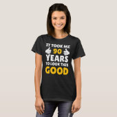90 Birthday It Took Me Years To Look This Good T-shirt (Voorkant volledig)
