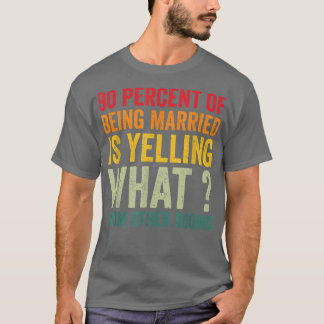 90 procent van het gehuwd zijn schreeuwt wat van o t-shirt