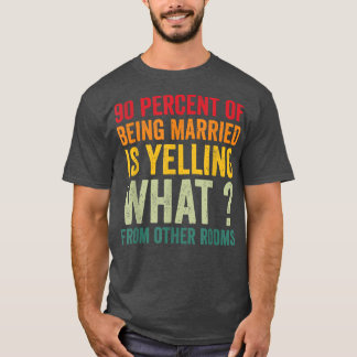 90 procent van het gehuwd zijn schreeuwt wat van o t-shirt