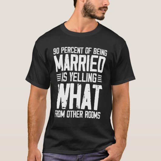 90% van het getrouwd zijn is schreeuwen t-shirt (Voorkant)