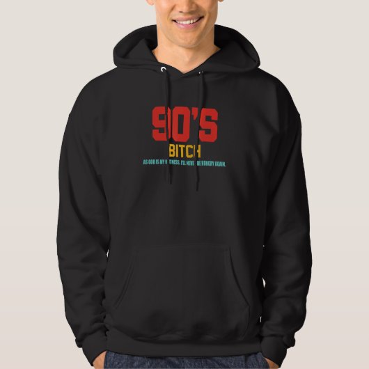 90's Btch As God Is My Witness I'll Never Be Hungr Hoodie (Voorkant)