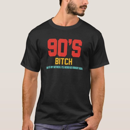 90's Btch As God Is My Witness I'll Never Be Hungr T-shirt (Voorkant)