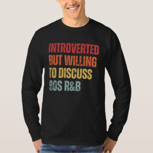 90s R&B introvert maar bereid om 90s RnB te bespre T-shirt