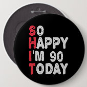 90ste verjaardag.. dus blij dat ik 90 ben vandaag  ronde button 6,0 cm (Voorkant /achterkant)