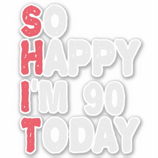 90ste verjaardag.. dus blij dat ik 90 ben vandaag  sticker (Voorkant)