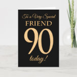 90th Gold-effect op Black, voor Friend Birthday Kaart<br><div class="desc">Een chic 90th Birthday Card voor een 'zeer speciale vriend',  met een getal van 90 bestaande uit gouden-effectgetallen en het woord 'vriend',  in gouden-effect,  op een zwarte achtergrond. Het binnenste bericht,  dat je kunt wijzigen als je dat wilt,  is 'Happy Birthday'</div>