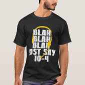 911 Dispatcher blah blah zeg gewoon 10-4 T-shirt (Voorkant)