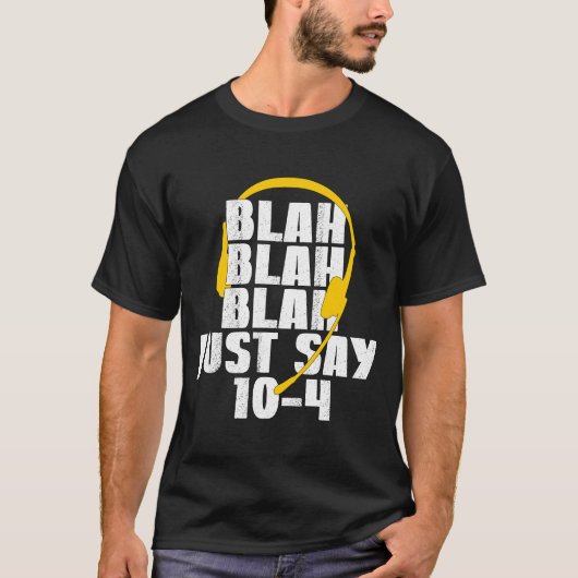 911 Dispatcher blah blah zeg gewoon 10-4 T-shirt (Voorkant)
