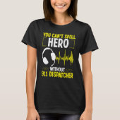 911 Dispatcher Spell Hero Fire and Police Emergenc T-shirt (Voorkant)
