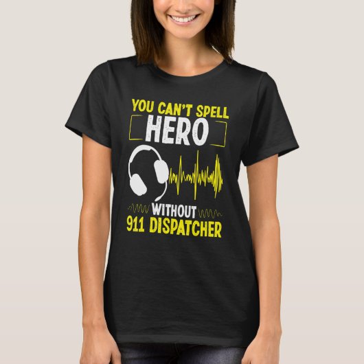 911 Dispatcher Spell Hero Fire and Police Emergenc T-shirt (Voorkant)