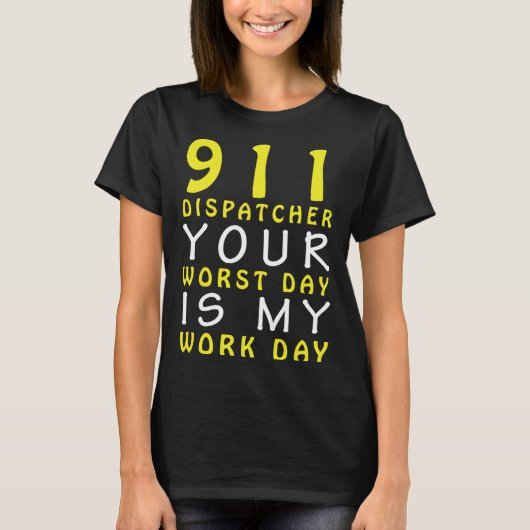 911 Dispatcher Your Worst Day is My Work Day T-shirt (Voorkant)