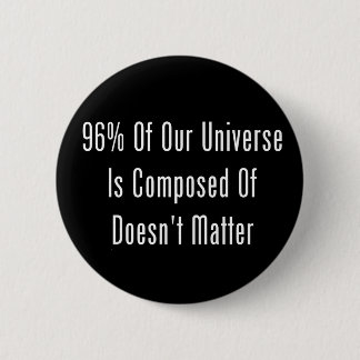 96% van ons universum bestaat uit niets ronde button 5,7 cm