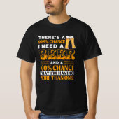 99,9% kans dat ik een biertje nodig heb t-shirt (Voorkant)