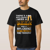 99,9% kans dat ik een biertje nodig heb t-shirt (Voorkant)