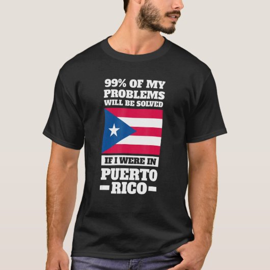 99 of my problems will be solved Puerto rico Puert T-shirt (Voorkant)