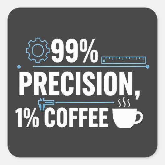 99% Precisie 1% Koffie Funny Quality Engineer Vierkante Sticker (Voorkant)