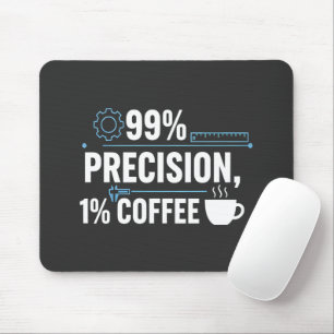 99% Precisie 1% Koffie Grappige Kwaliteitsingenieu Muismat