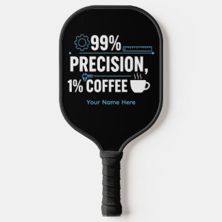 99% Precision 1% Coffee Funny Quality Engineer Pickleball Paddle