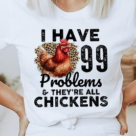99 Problemen Grappig Chicken Quote T-shirt