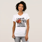 99 Problemen Grappig Chicken Quote T-shirt (Voorkant volledig)