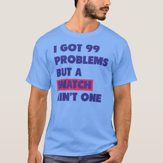 99 Problemen, maar een natch is er niet één T-shirt (Voorkant)