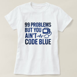 99 Problemen, maar je bent geen code Blue EMT T-shirt