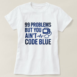 99 Problemen, maar je bent geen code Blue EMT T-shirt