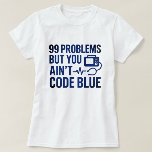 99 Problemen, maar je bent geen code Blue EMT T-shirt (Design voorkant)