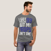 99 Problemen, maar mijn voorstellen zijn niet één  T-shirt (Voorkant volledig)