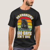 99 Problems 100 Days Aint One  Groundhog Day T-shirt (Voorkant)