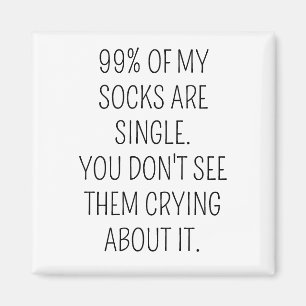 99% van mijn sokken zijn single. Je ziet ze niet h Magneet